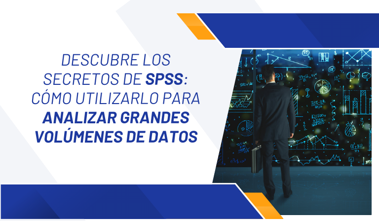 Descubre los Secretos de SPSS: Cómo Utilizarlo Para Analizar Grandes Volúmenes de Datos
